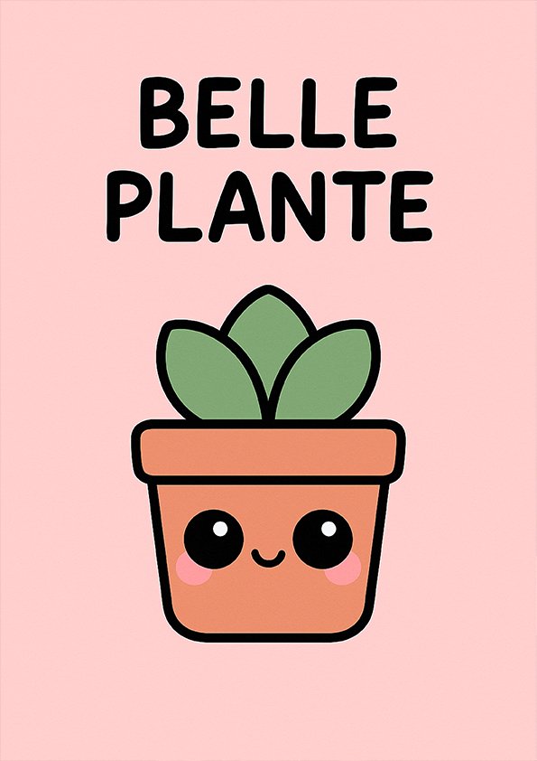 Affiche plante humoristique sur fond rose avec pot de fleur kawaii souriant et texte « BELLE PLANTE ».