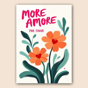 Affiche « More Amore Por Favor » avec deux fleurs orange, des cœurs rouges et des feuillages verts sur fond crème.